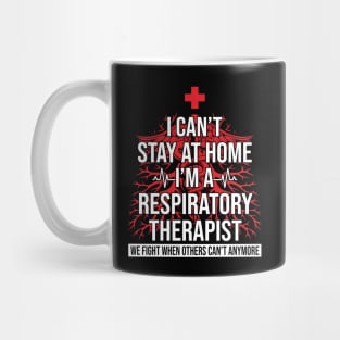 I Can't Stay At Home I'm A Respiratory Therapist We Fight - Gift Mug